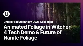 Unreal Fest Stockholm 2025 Collection - Animated Foliage in Witcher 4 & the Future of Nanite Foliage