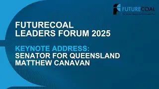 FutureCoal Leaders Forum 2025 | Keynote Address: Senator Matthew Canavan