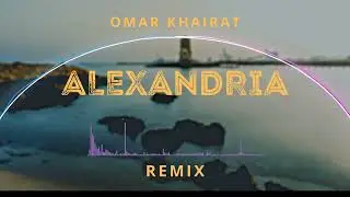 Omar Khairat - Alexandria (Remix) | عمر خيرت - اسكندريه (ريمكس)