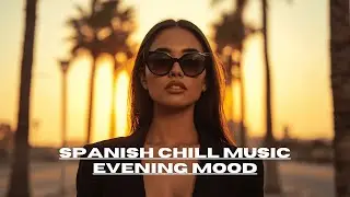 Spanish Chill Vibes  | Relaxing Latino Music Playlist