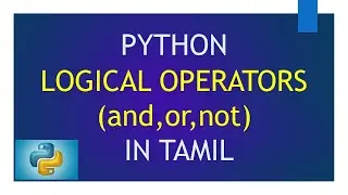 Operators in Python - Logical Operators | Python Tutorial in Tamil for Beginners