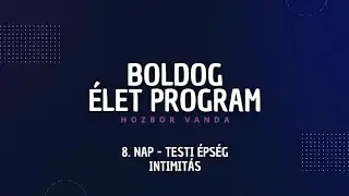 BEP - 8. Nap -Testi &eacute;ps&eacute;g - Intimit&aacute;s