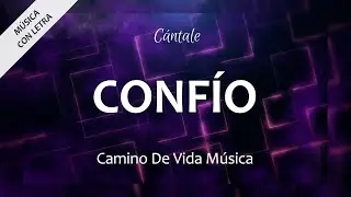 C0339 CONF&Iacute;O - Camino De Vida M&uacute;sica (Letra)