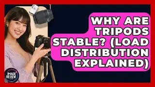 Why Are Tripods Stable? (Load Distribution Explained) - Image Review Studio