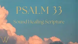 Psalm 33, Scripture Sound Healing, Sound of Psalms Saturday. #healingsounds #biblemeditation