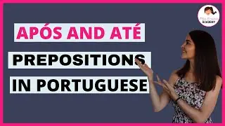 Ap&oacute;s and at&eacute; - Prepositions in Portuguese
