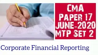 CMA FINAL MTP JUNE 2020 SET 2 PAPER 17- Corporate Financial Reporting