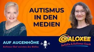 Autismus in den Medien. Auf Augenh&ouml;he. Autismus Chat zwischen den Welten. Galoxee Podcast