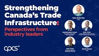 Strengthening Canada&rsquo;s trade infrastructure: Perspectives from industry leaders