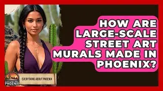 How Are Large-scale Street Art Murals Made In Phoenix? - Everything About Phoenix