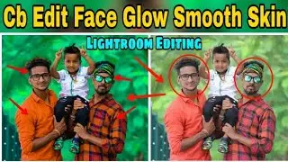 Lightroom Editing Tutorial || Cb Edit Face Glow Smooth Skin || PHOTO  RETOUCH