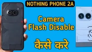 how to disable camera flash light in nothing phone 2a, camera flash light disable kaise karen