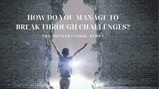 How do you manage to break through challenges?