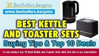 Kettle and Toaster Sets Buying Tips & Top 10 Deals