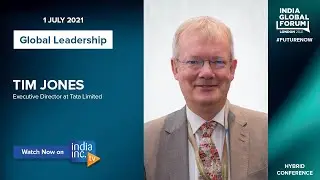 Global Leadership: In conversation with Tim Jones CBE, Executive Director at Tata Limited