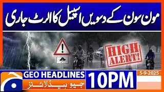 𝐀𝐥𝐞𝐫𝐭 𝐨𝐟 𝟏𝟎𝐭𝐡 𝐬𝐩𝐞𝐥𝐥 𝐨𝐟 𝐌𝐨𝐧𝐬𝐨𝐨𝐧 𝐈𝐬𝐬𝐮𝐞𝐝 | Headlines Geo News 10 PM | 5 September 2025