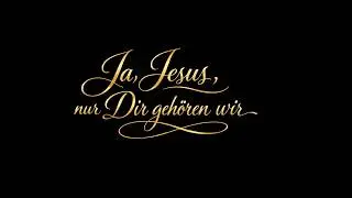 Ja, Jesus, nur Dir gehören wir