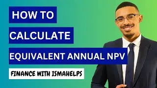 How to calculate Equivalent Annual Net Present Value (EANPV)