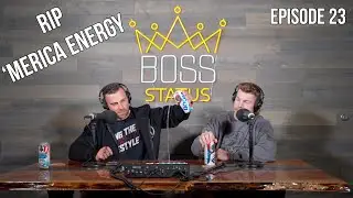 Boss Status Episode 23 &mdash; RIP 'Merica Energy