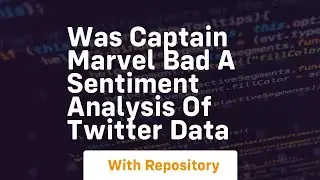Was captain marvel bad a sentiment analysis of twitter data