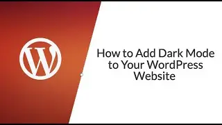 How to Add Dark Mode to Your WordPress Website