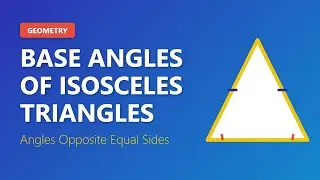 Base Angles of Isosceles Triangles - Geometry Theorem Explained