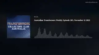 Australian Transformers Weekly Episode 265, November 11 2022