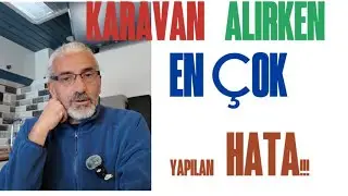 KARAVAN ALACAKLARIN EN ÇOK YAPTIĞI HATALAR !!!