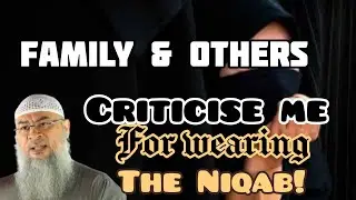 How to deal with family & people who criticise me for wearing niqab & say bad things Assim al hakeem