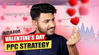 Amazon PPC Campaign for Valentine&rsquo;s Day 2026: Setup to Listing Optimization