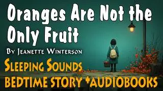 Oranges Are Not the Only Fruit Story for Bedtime |  Rain Sounds for Sleeping & Audiobooks