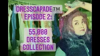 DRESScapade&trade; Episode 2: 55,000 Dresses