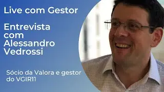 Live com gestor, Entrevista com Alessandro Vedrossi, S&oacute;cio da Valora e Gestor do VGIR11