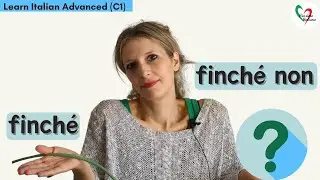 Learn Italian Advanced (C1/C2): 'finché' e 'finché non'. C'è una differenza?🧐