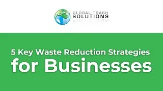 5 Key Waste Reduction Strategies for Businesses