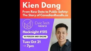 Hacknight #515 with Kien Dang: From Raw Data to Public Safety: The Story of CanadianRecalls.ca