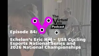 Ep. 84: Echelon&rsquo;s Eric Hill &mdash; USA Cycling Esports National Series and 2026 National Championships