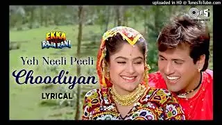 Yeh Neeli Peeli Choodiyan - Lyrical | Ekka Raja Rani | Alka Yagnik | Udit Narayan | Govinda | Ayesha