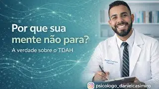 Por que sua mente não para? A verdade sobre o TDAH /Daniel Casimiro