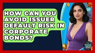 How Can You Avoid Issuer Default Risk In Corporate Bonds? - Passive Income Wizards
