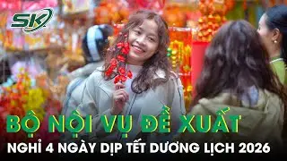 Nóng: Bộ Nội vụ đề xuất hoán đổi ngày làm việc để nghỉ Tết Dương lịch 4 ngày