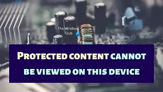Protected content cannot be viewed on this device