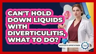 Can't Hold Down Liquids With Diverticulitis, What To Do?