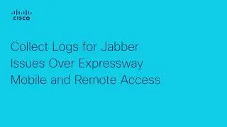 How to Collect Logs for Jabber Issues Over Expressway MRA | Walkthrough