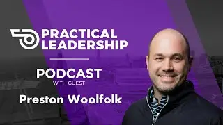 Practical Leadership   with guest Preston Woolfolk