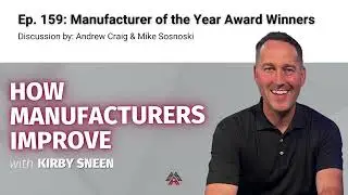 Ep: 159 Mfg of the Year Winners
