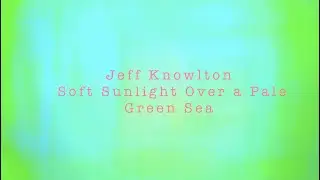 Jeff Knowlton - Soft Sunlight Over a Pale Green Sea