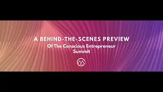 A Behind-the-Scenes Preview of The Conscious Entrepreneur Summit