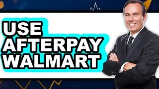 How to Use Afterpay With Walmart (New 2025)