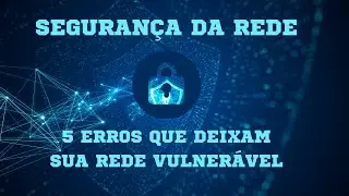 5 ERROS QUE PODEM DEIXAR A REDE VULNER&Aacute;VEL - Seguran&ccedil;a da rede